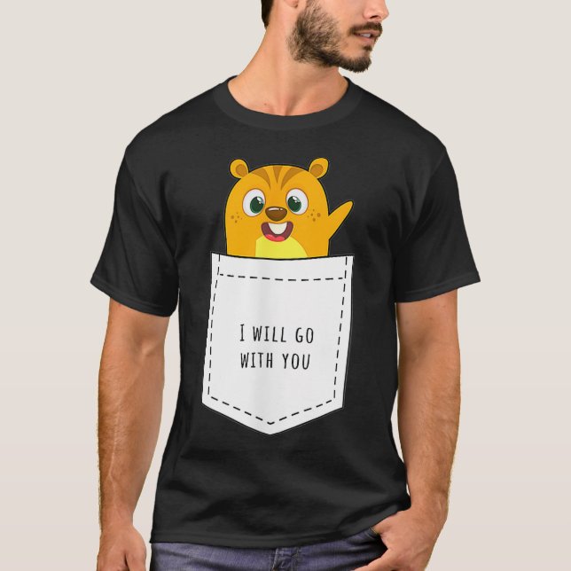 Hamster Pocket I Will Go With You Rodent Mouse T-Shirt (Front)