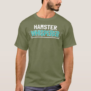HAMSTER Whisperer Clothes Funny Outfit Gift T-Shirt