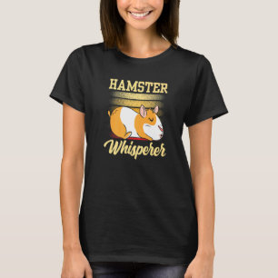 Hamster Whisperer Owner Animal Cute Pet T-Shirt