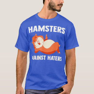 Hamsters Against Haters Hamster Fans Hamster T-Shirt
