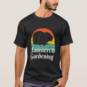 Hamsters And Gardening T-Shirt