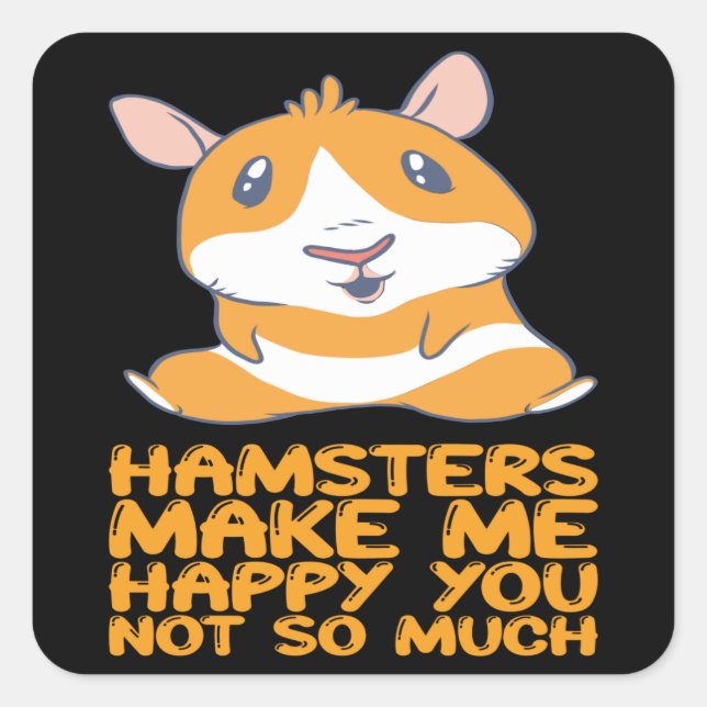 Hamsters - Hamsters Make Me Happy Square Sticker (Front)