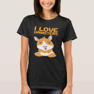 Hamsters - I Love Hamsters T-Shirt