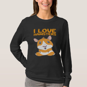 Hamsters - I Love Hamsters T-Shirt