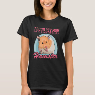 Hamsters Owner Pet Mum Of A Spoiled Hamster_2 T-Shirt