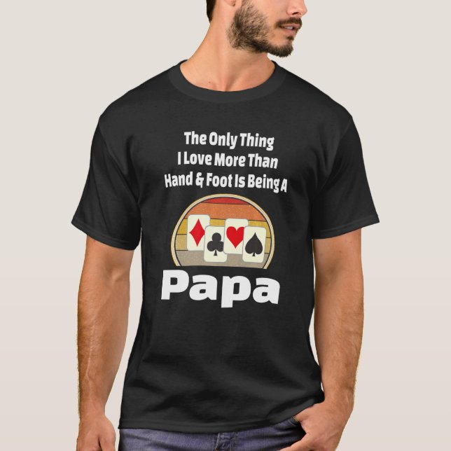 Hand And Foot Papa Card Game Player Grandpa Grandf T-Shirt (Front)