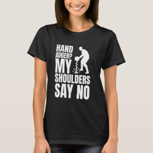 Hand Auger May Shoulders Say No Ice Fishing T-Shirt