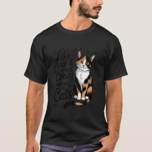 Hand-Drawn Letu2019s Face It Crazy Before The Cats T-Shirt