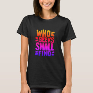 Hand Drawn Words phrase Who Seeks Shall Find T-Shirt