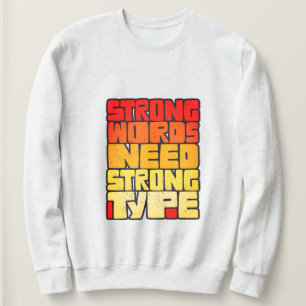 Hand Drawn Words Strong Words Need Strong Type Sweatshirt