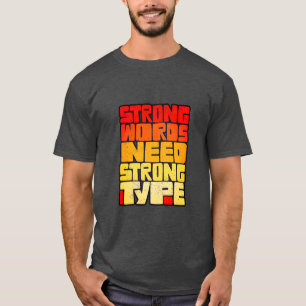 Hand Drawn Words Strong Words Need Strong Type T-Shirt