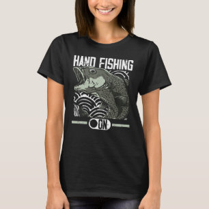Hand Fishing On, Funny Bass Fishing, Fish Happy Fa T-Shirt