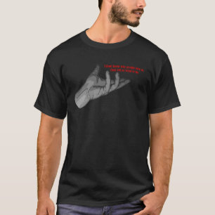 hand gesture why people hire us & tell us what to  T-Shirt