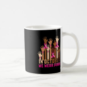 Hand In October We Wear Pink Breast Cancer Awarene Coffee Mug