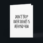 Hand Lettered Inspirational Motivational Quotes Card<br><div class="desc">Don't Trip Over What Is Behind You!</div>