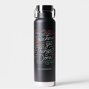 Hand-Lettered + Quote Teachers Get Things Done Water Bottle
