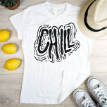 Hand Lettering Chill Relax Cool Black on White T-Shirt<br><div class="desc">Cool hand lettering word Chill reminding everyone to just relax.</div>