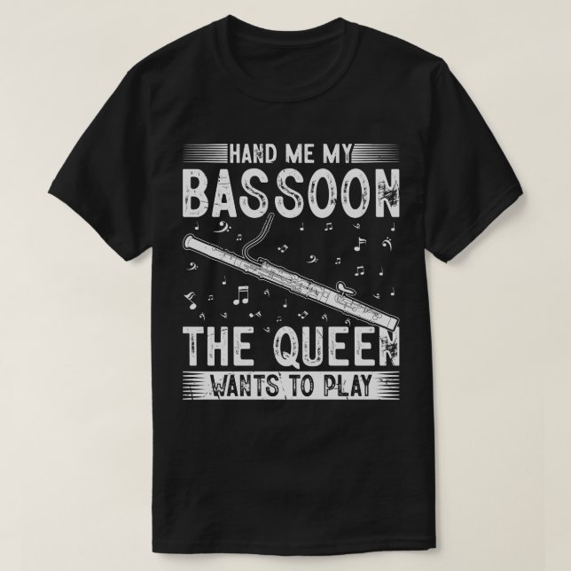 Hand Me My Bassoon Bassoonist T-Shirt (Design Front)