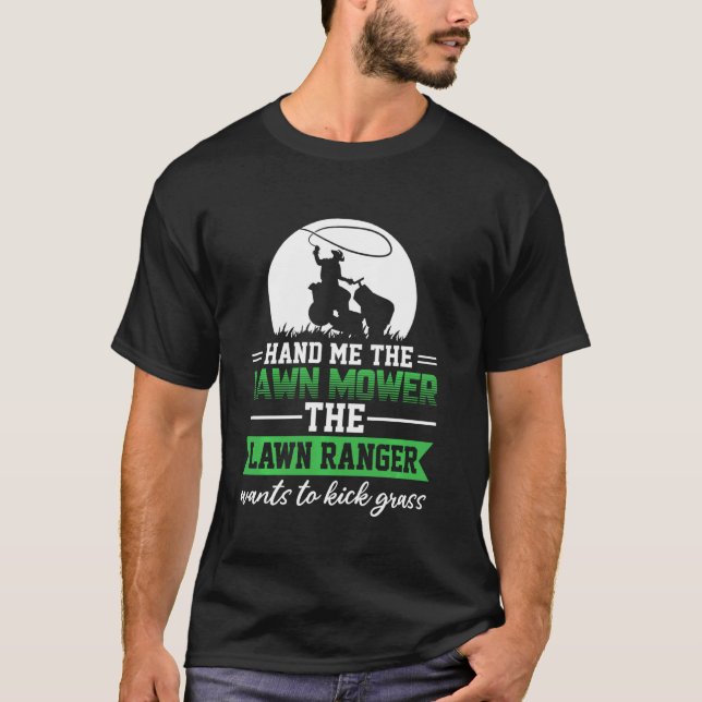 Hand Me The Lawn Mower Lawn Ranger Caretaker     T-Shirt (Front)