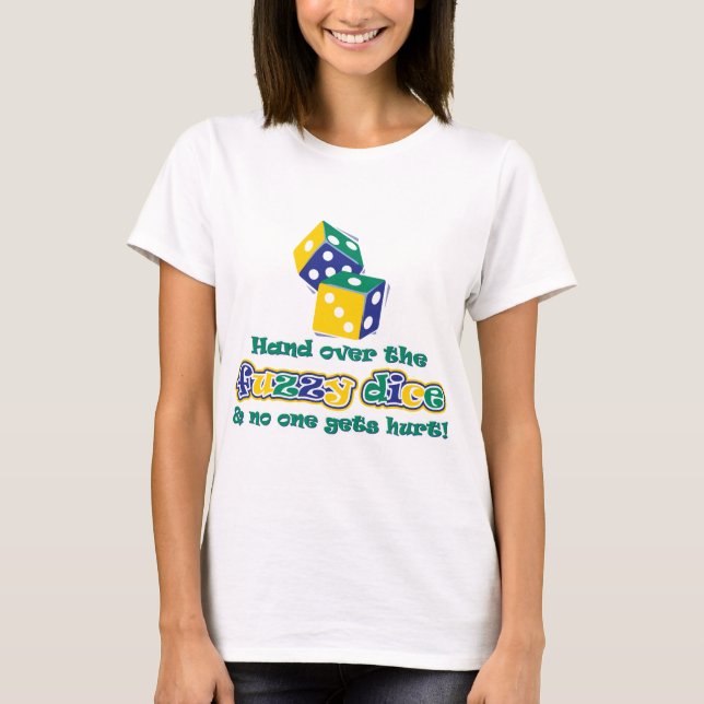 Hand over the fuzzy dice T-Shirt (Front)