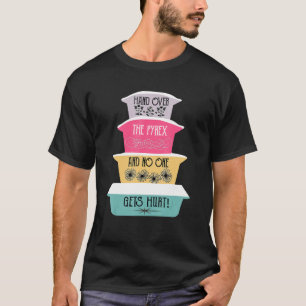 Hand Over The Pyrex And No One Gets Hurt Vintage P T-Shirt