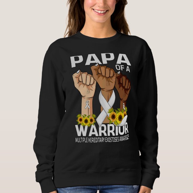 Hand Papa Of A Warrior Multiple Hereditary Exostos Sweatshirt (Front)