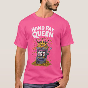 Hand Pay Queen Funny Gambler Lucky Slot Machine Pl T-Shirt