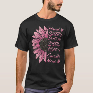 Hand Sister Fight Cancer Alone Pink Ribbon Support T-Shirt