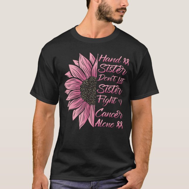 Hand Sister Fight Cancer Alone Pink Ribbon Support T-Shirt (Front)