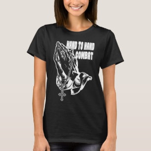 Hand to Hand Combat Praying hands Jesus Christian T-Shirt