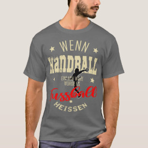 Handball handballer saying provocative gift T-Shirt