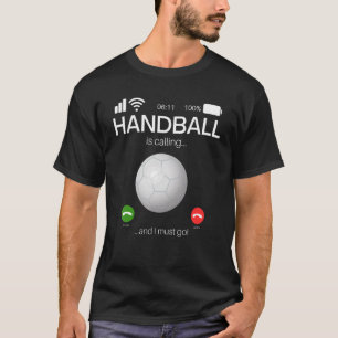Handball Is Calling And I Must Go Handball T-Shirt
