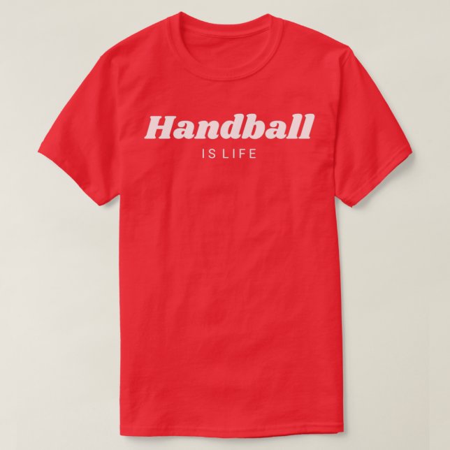 Handball Is Life Awesome Funny Gift Men Women T-Shirt (Design Front)