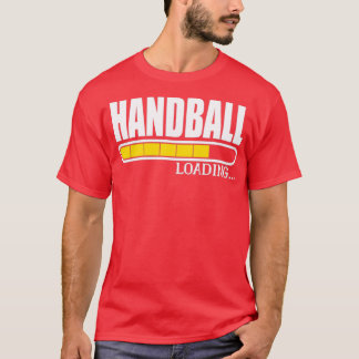 Handball Loading Handball Player Funny Gift T-Shirt