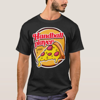 Handball Player Fuelled by Pizza T-Shirt