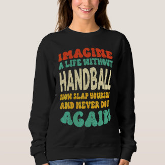 Handball Quote For Handball Sweatshirt