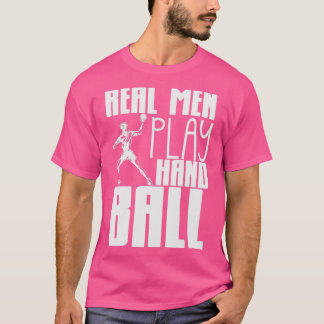Handballer Quote Real Men Handball Player Team T-Shirt