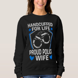 Handcuffed Life Police Wife Police Officer Law Enf Sweatshirt
