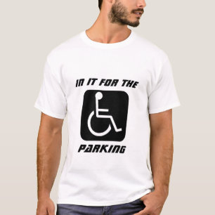 handicap, In It For The, Parking T-Shirt