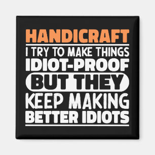 Handicraft I Try To Make Things Funny Sayings  Magnet