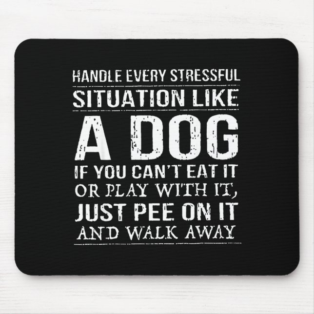 Handle Every Stressful Situation Like A Dog If You Mouse Mat (Front)