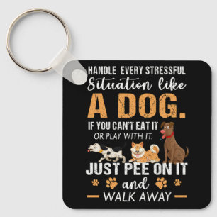 Handle Every Stressful Situation Like A Dog Just P Key Ring