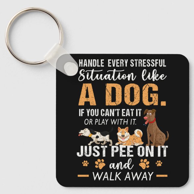 Handle Every Stressful Situation Like A Dog Just P Key Ring (Front)