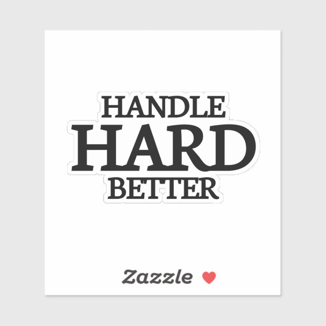 Handle Hard Better,better,quote,funny,motivation,m (Sheet)