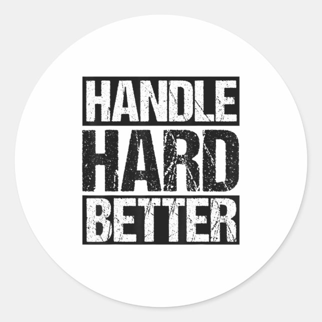 Handle Hard Better Motivational Sitivity Message  Classic Round Sticker (Front)