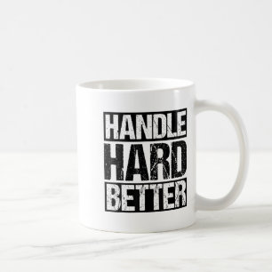 Handle Hard Better Motivational Sitivity Message  Coffee Mug