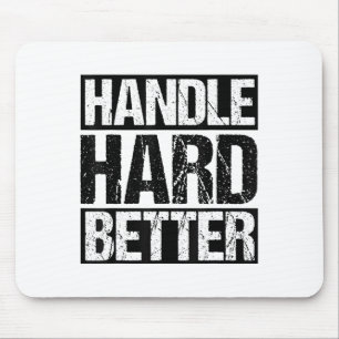 Handle Hard Better Motivational Sitivity Message Mouse Mat