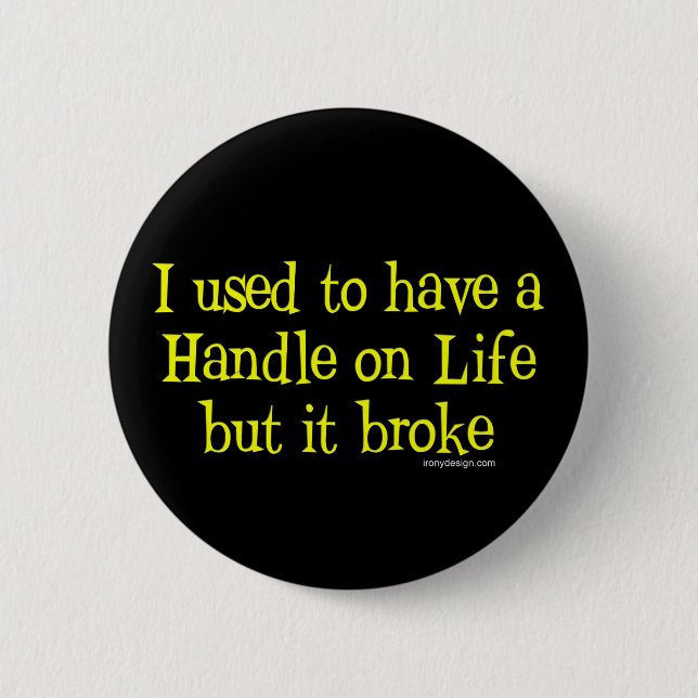 Handle on Life Humour 6 Cm Round Badge (Front)