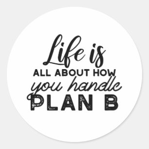 Handle Plan B Quotes Classic Round Sticker