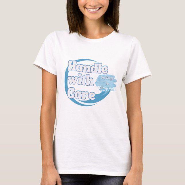 Handle With Care – Belongs to Name Personalized  T-Shirt (Front)